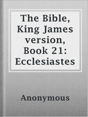 cover image of The Bible, King James version, Book 21: Ecclesiastes